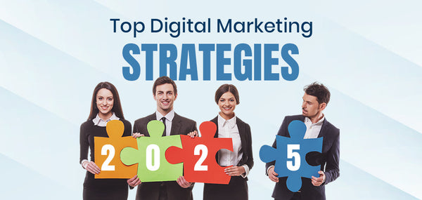 Top Digital Marketing Strategies Every Business Must Use in 2025 ...