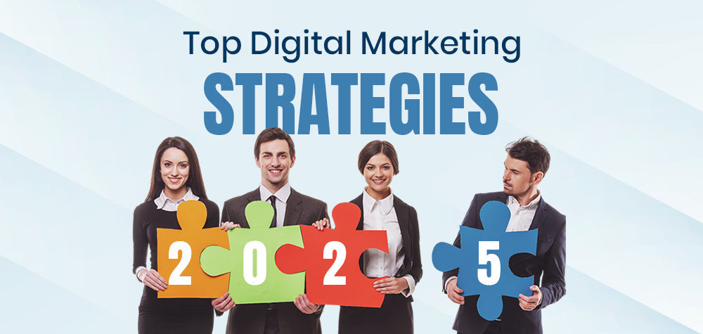 Top Digital Marketing Strategies Every Business Must Use in 2025