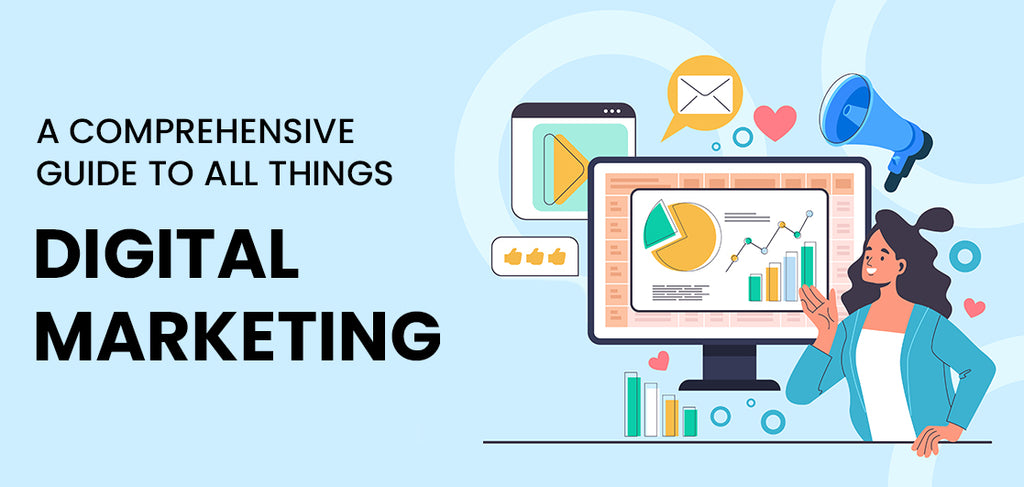 An Intensive Guide To All Things Digital Marketing